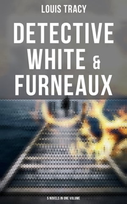 Detective White & Furneaux: 5 Novels in One Volume, Louis Tracy ; Easton Price - Ebook - 9788027246038