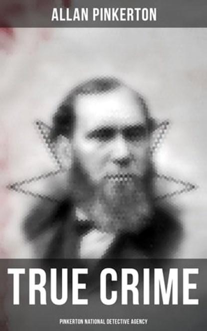True Crime: Pinkerton National Detective Agency, Allan Pinkerton - Ebook - 9788027246212
