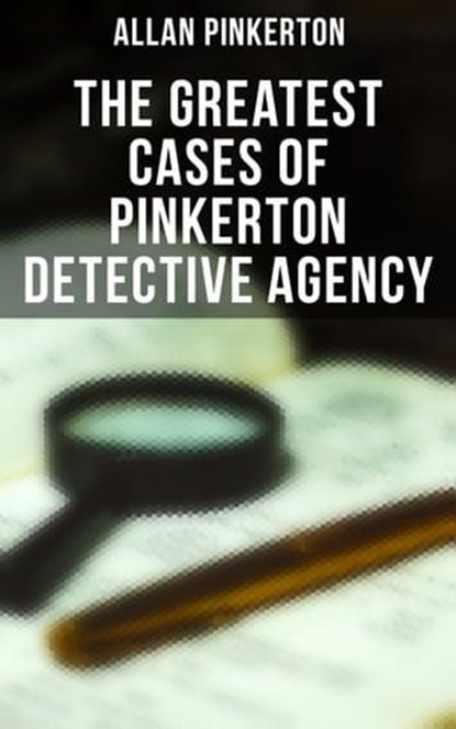 The Greatest Cases of Pinkerton Detective Agency, Allan Pinkerton - Ebook - 9788027246229