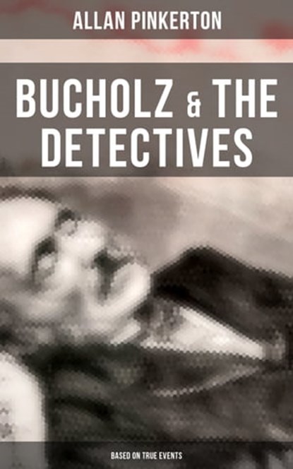 Bucholz & the Detectives (Based on True Events), Allan Pinkerton - Ebook - 9788027246243