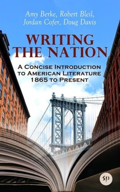 Writing the Nation: A Concise Introduction to American Literature 1865 to Present, Amy Berke ; Robert Bleil ; Jordan Cofer ; Doug Davis - Ebook - 9788027246649