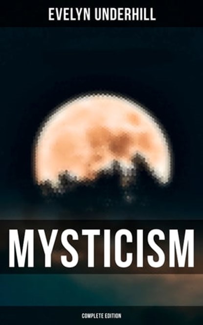 MYSTICISM (Complete Edition), Evelyn Underhill - Ebook - 9788027246779