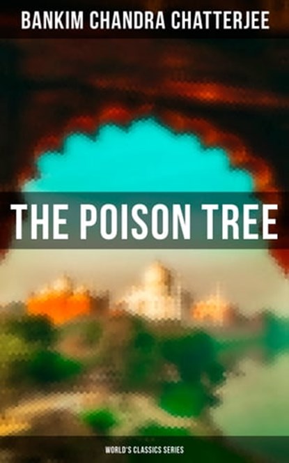 The Poison Tree (World's Classics Series), Bankim Chandra Chatterjee ; Kelsey Monroe - Ebook - 9788027246854