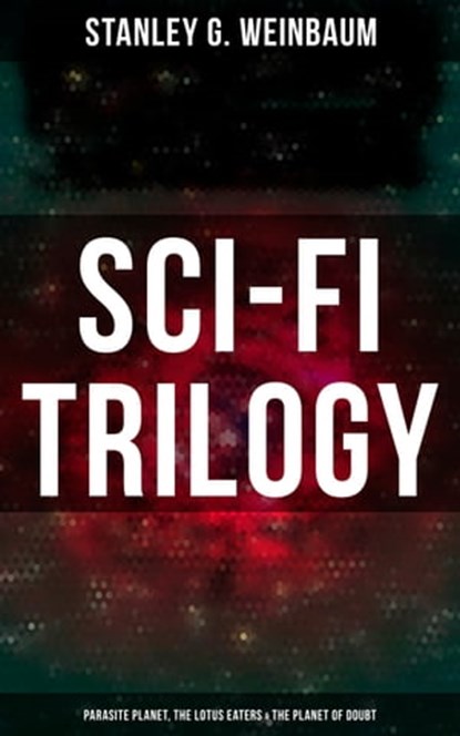 Sci-Fi Trilogy: Parasite Planet, The Lotus Eaters & The Planet of Doubt, Stanley G. Weinbaum ; Wyatt Chandler - Ebook - 9788027247844