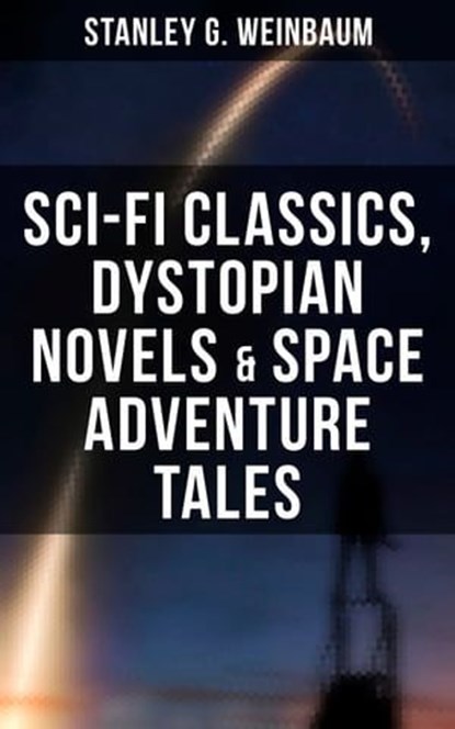 STANLEY WEINBAUM: Sci-Fi Classics, Dystopian Novels & Space Adventure Tales, Stanley G. Weinbaum ; Wyatt Chandler - Ebook - 9788027247905