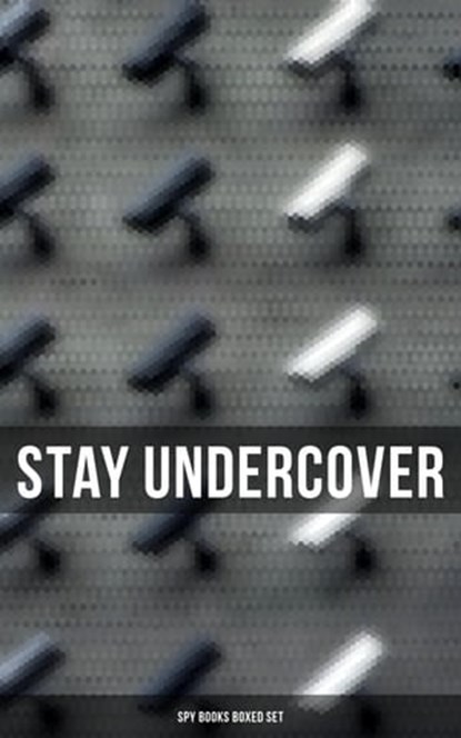 Stay Undercover (Spy Books Boxed Set), John Buchan ; E. Philips Oppenheim ; Erskine Childers ; Joseph Conrad ; William Le Queux ; Fred M. White ; Robert W. Chambers ; Talbot Mundy ; James Fenimore Cooper ; Arthur Conan Doyle ; John R. Coryell ; George Barton ; Robert Baden-Powell - Ebook - 9788027248988