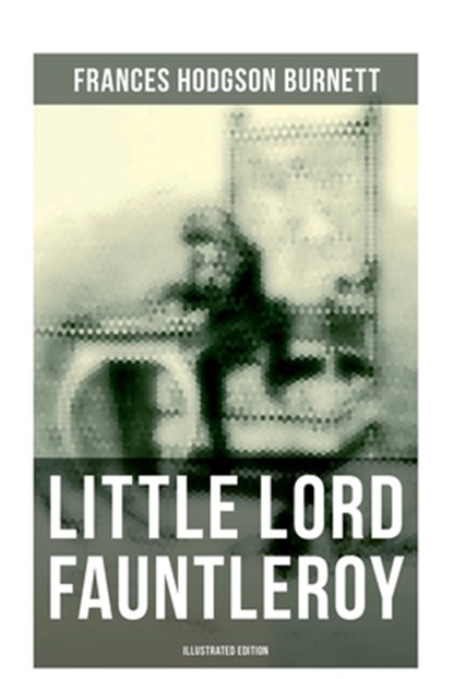 Little Lord Fauntleroy (Illustrated Edition): Including "How Fauntleroy Occurred", Frances Hodgson Burnett - Paperback - 9788027273225