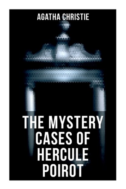 The Mystery Cases of Hercule Poirot: The Mysterious Affair at Styles, The Murder on the Links, The Affair at the Victory Ball, The Double Clue..., Agatha Christie - Paperback - 9788027274222