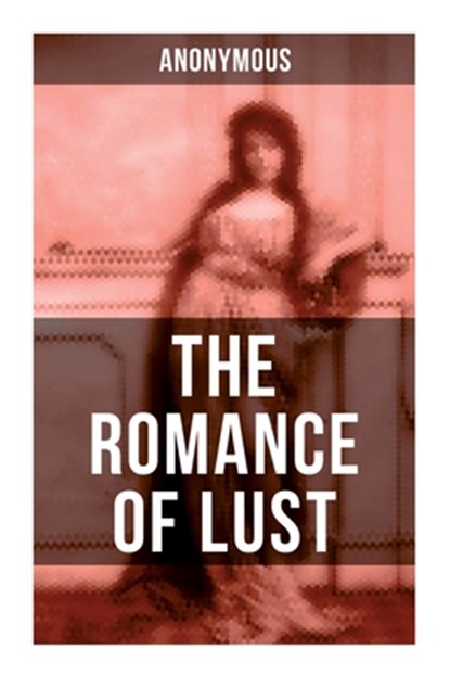 The Romance of Lust: A Victorian Erotica & Pornographic Classic in 4 Volumes, Anonym - Paperback - 9788027275212