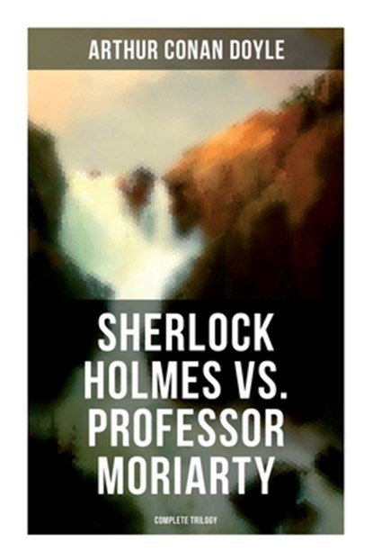 Sherlock Holmes vs. Professor Moriarty - Complete Trilogy: Tales of the World's Most Famous Detective and His Archenemy, Arthur Conan Doyle - Paperback - 9788027275335