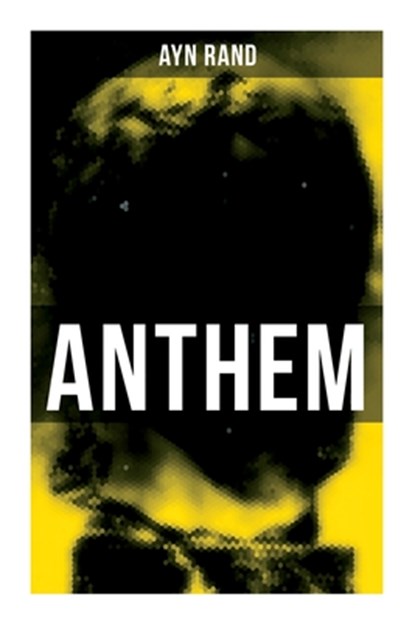 Anthem: A Chilling Saga of Barbarity of a Totalitarian State in the Name of Reason and Progress, Ayn Rand - Paperback - 9788027276554
