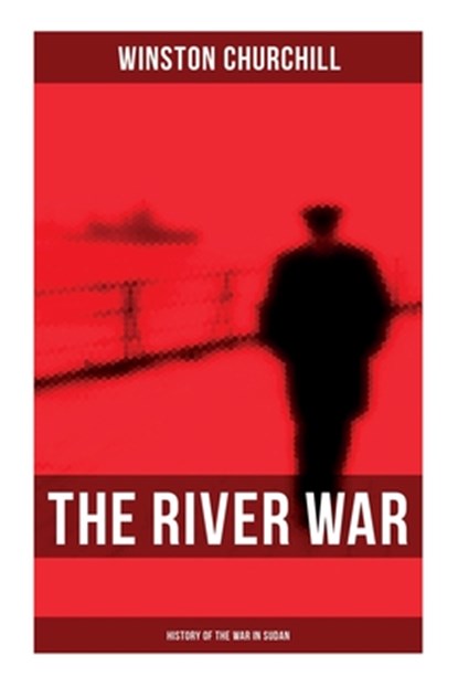 The River War (History of the War in Sudan): Historical & Autobiographical Account of the Reconquest of Sudan, Winston Churchill - Paperback - 9788027277568