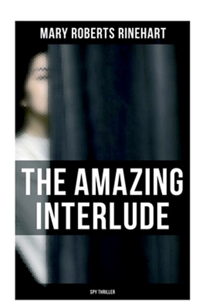 The Amazing Interlude (Spy Thriller), Mary Roberts Rinehart - Paperback - 9788027277704