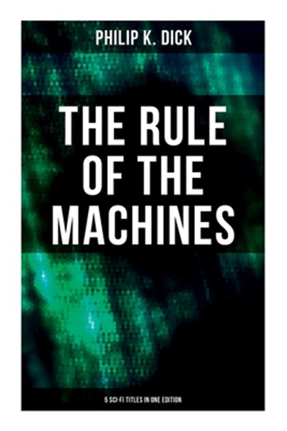 Dick, P: Rule of the Machines: 5 Sci-Fi Titles in One Editio, Philip K Dick - Paperback - 9788027277964