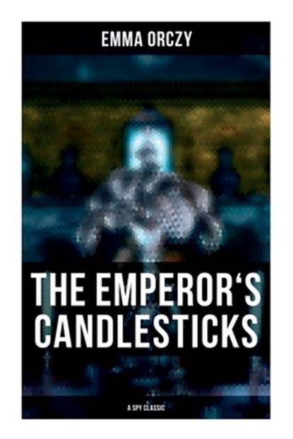 THE EMPEROR'S CANDLESTICKS (A Spy Classic), Emma Orczy - Paperback - 9788027278176