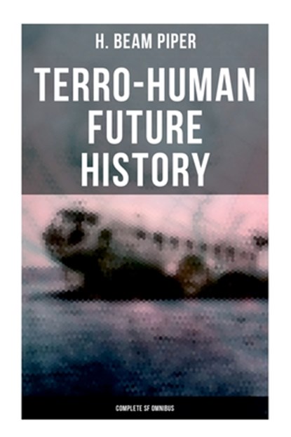 Terro-Human Future History (Complete SF Omnibus): Uller Uprising, Four-Day Planet, The Cosmic Computer, Space Viking, The Return, Little Fuzzy..., H. Beam Piper - Paperback - 9788027278237