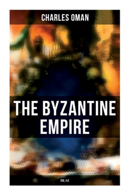 The Byzantine Empire (Vol.1&2): A Historical Account, Charles Oman - Paperback - 9788027278442