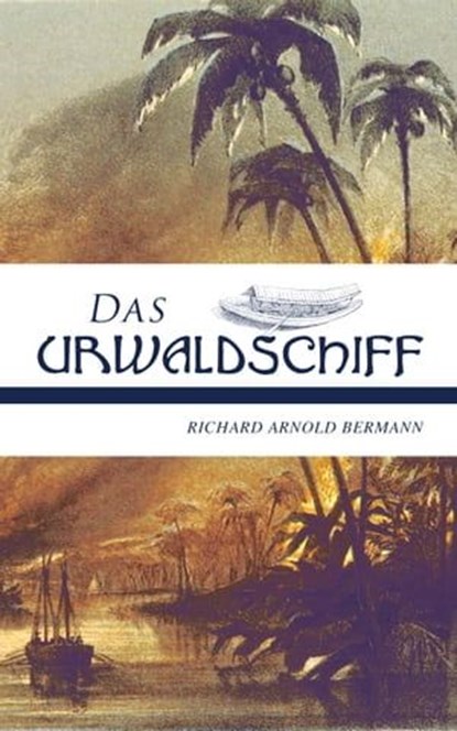 Das Urwaldschiff, Richard Arnold Bermann - Ebook - 9788027301171