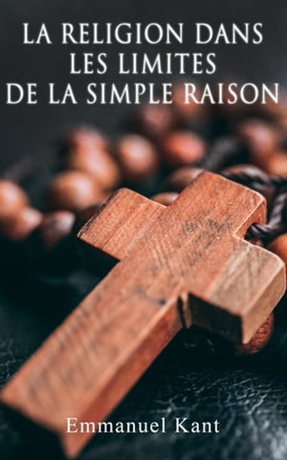 La religion dans les limites de la simple raison, Emmanuel Kant - Ebook - 9788027302611