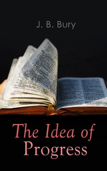 The Idea of Progress, J. B. Bury - Ebook - 9788027303205
