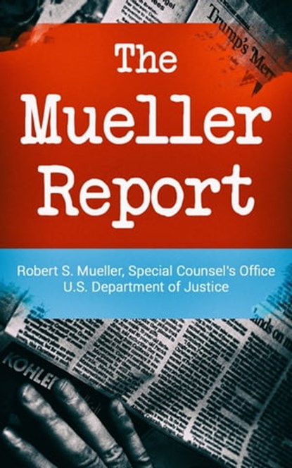 The Mueller Report: Report on the Investigation into Russian Interference in the 2016 Presidential Election, Robert S. Mueller ; Special Counsel's Office U.S. Department of Justice - Ebook - 9788027304769