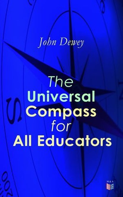 The Universal Compass for All Educators, John Dewey - Ebook - 9788027304868