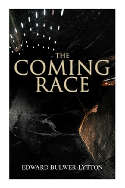 The Coming Race: Dystopian Sci-Fi Novel, Edward Bulwer-Lytton - Paperback - 9788027305148