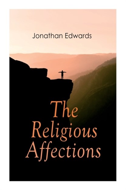 The Religious Affections, Jonathan Edwards - Paperback - 9788027305315