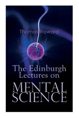 The Edinburgh Lectures on Mental Science - Thomas Troward - 9788027306633