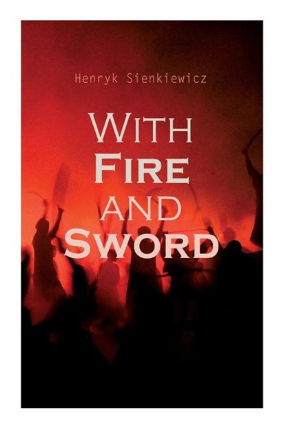 With Fire and Sword, Henryk Sienkiewicz ; Jeremiah Curtin ; Evert Van Muyden - Paperback - 9788027308415