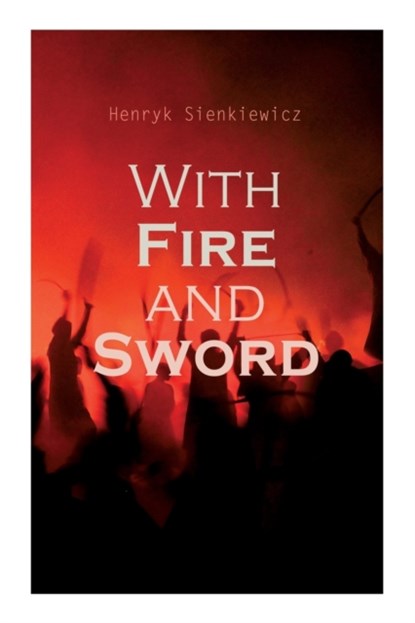 With Fire and Sword, Henryk Sienkiewicz ; Jeremiah Curtin ; Evert Van Muyden - Paperback - 9788027308415