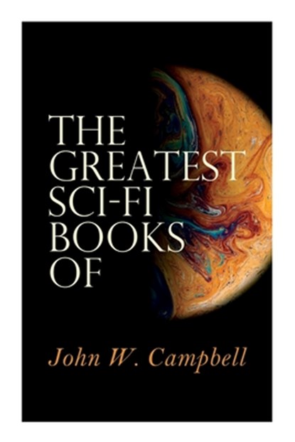 The Greatest Sci-Fi Books of John W. Campbell: Who Goes There?, The Mightiest Machine, The Incredible Planet, The Black Star Passes, John W. Campbell - Paperback - 9788027309207