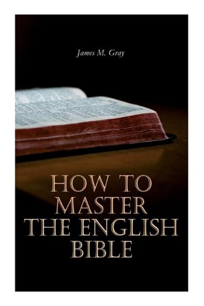 How to Master the English Bible, James M. Gray - Paperback - 9788027309214