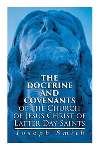 The Doctrine and Covenants of the Church of Jesus Christ of Latter Day Saints: Carefully Selected from the Revelations of God, Joseph Smith - Paperback - 9788027309603