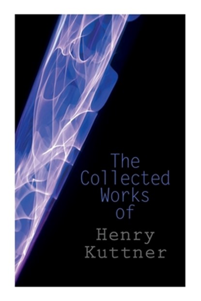 The Collected Works of Henry Kuttner: The Ego Machine, Where the World is Quiet, I, the Vampire, The Salem Horror, Chameleon Man, Henry Kuttner - Paperback - 9788027309672