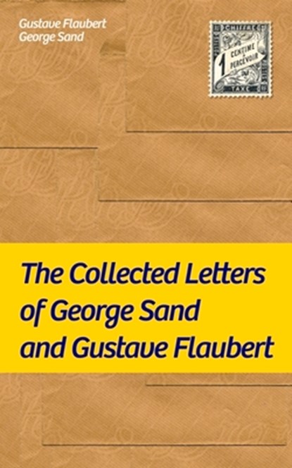 The Collected Letters of George Sand and Gustave Flaubert, Gustave Flaubert ; George Sand - Paperback - 9788027330706