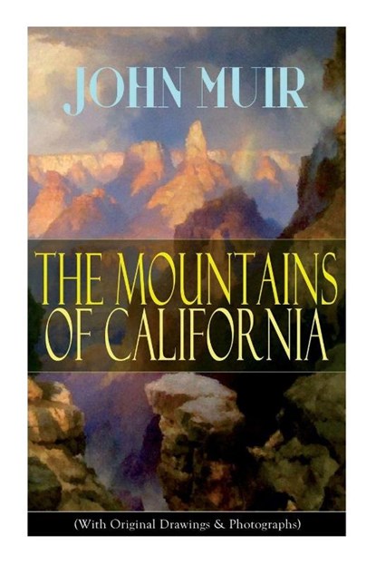 The Mountains of California (With Original Drawings & Photographs), John Muir - Paperback - 9788027331321