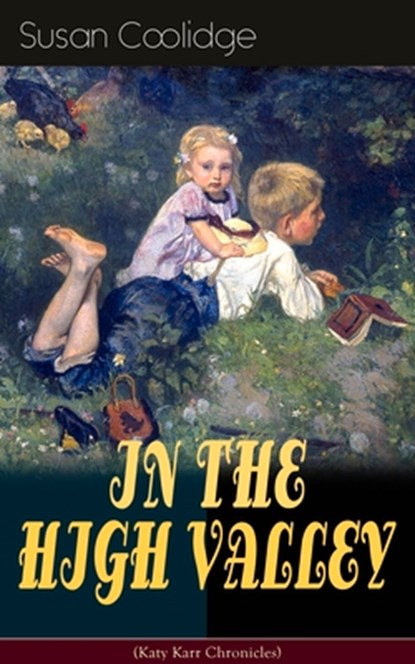 IN THE HIGH VALLEY (Katy Karr Chronicles), Susan Coolidge ; Jessie McDermot - Paperback - 9788027331383