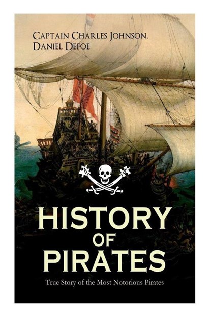 HISTORY OF PIRATES - True Story of the Most Notorious Pirates, Daniel Defoe ; Captain Charles Johnson - Paperback - 9788027331710