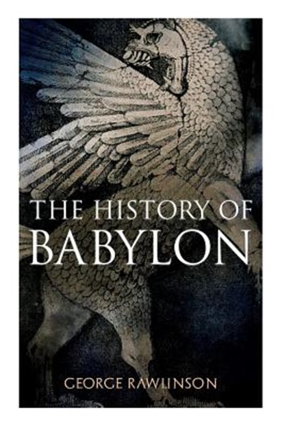 The History of Babylon, George Rawlinson - Paperback - 9788027331772