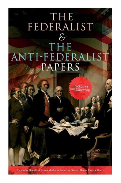 The Federalist & The Anti-Federalist Papers, Alexander Hamilton ; James Madison ; John Jay - Paperback - 9788027331802