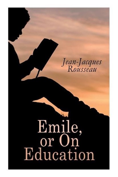 Emile, or On Education, Jean-Jacques Rousseau ; Barbara Foxley - Paperback - 9788027332045