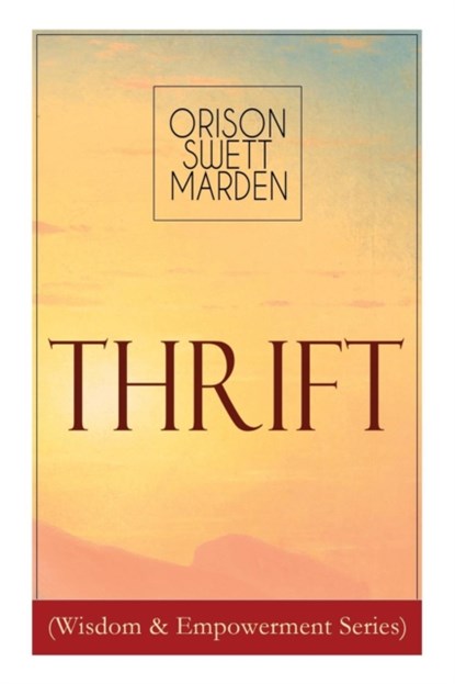 Thrift (Wisdom & Empowerment Series), Orison Swett Marden - Paperback - 9788027332335