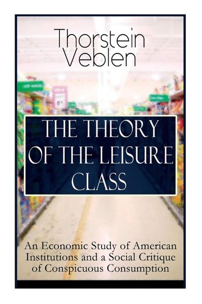The Theory of the Leisure Class, Thorstein Veblen - Paperback - 9788027332526