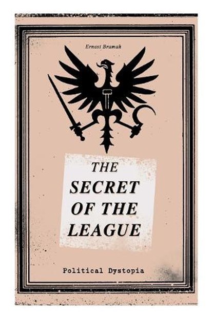 THE SECRET OF THE LEAGUE (Political Dystopia), Ernest Bramah - Paperback - 9788027332830