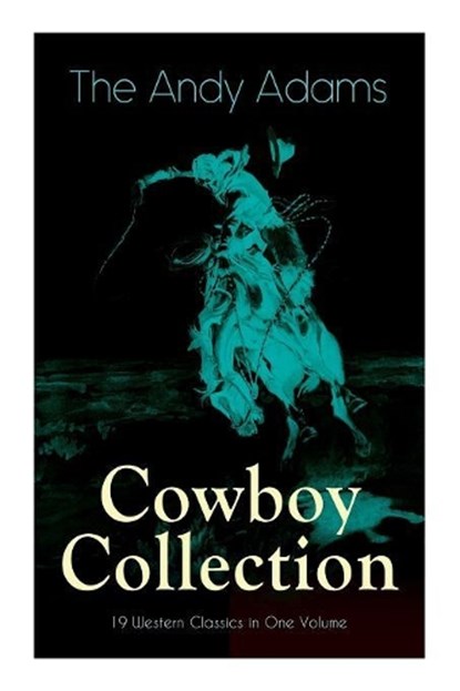 The Andy Adams Cowboy Collection - 19 Western Classics in One Volume, ADAMS,  Andy - Paperback - 9788027332878