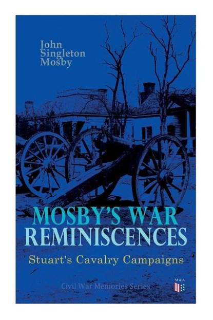 Mosby's War Reminiscences - Stuart's Cavalry Campaigns, John Singleton Mosby - Paperback - 9788027333721