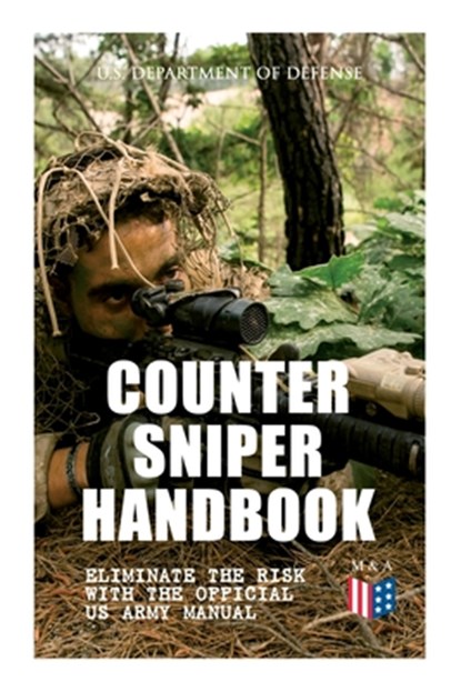 Counter Sniper Handbook - Eliminate the Risk with the Official US Army Manual, U.S. Department of Defense - Paperback - 9788027333752