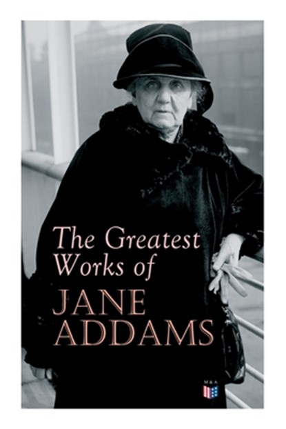 The Greatest Works of Jane Addams, Jane Addams - Paperback - 9788027334186