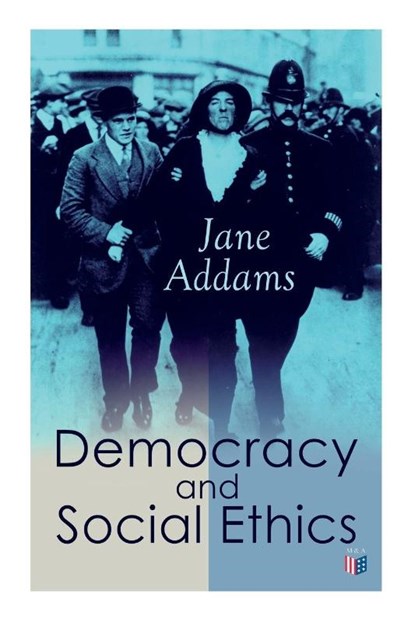 Democracy and Social Ethics, Jane Addams - Paperback - 9788027334193